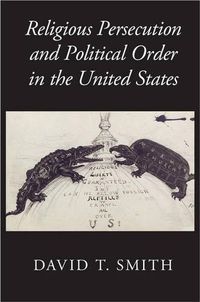 Cover image for Religious Persecution and Political Order in the United States