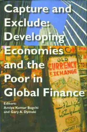 Cover image for Capture and Exclude - Developing Economies and the Poor in Global Finance