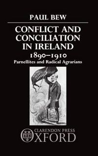 Cover image for Conflict and Conciliation in Ireland 1890-1910: Parnellites and Radical Agrarians