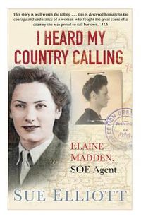 Cover image for I Heard My Country Calling: Elaine Madden, SOE Agent