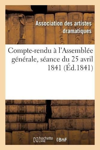 Compte-Rendu A l'Assemblee Generale, Seance Du 25 Avril 1841