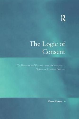 Cover image for The Logic of Consent: The Diversity and Deceptiveness of Consent as a Defense to Criminal Conduct