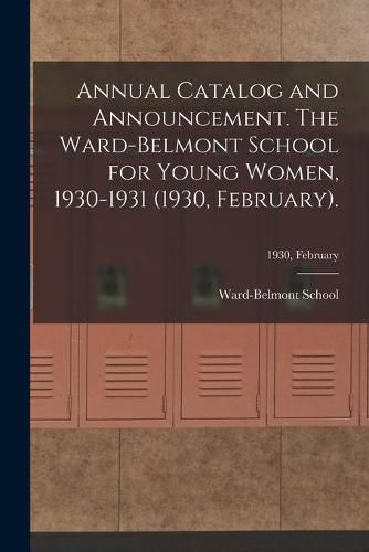 Cover image for Annual Catalog and Announcement. The Ward-Belmont School for Young Women, 1930-1931 (1930, February).; 1930, February