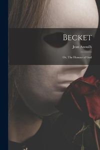 Cover image for Becket; or, The Honour of God