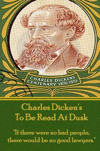 Cover image for Charles Dicken's to Be Read at Dusk: if There Were No Bad People, There Would Be No Good Lawyers.