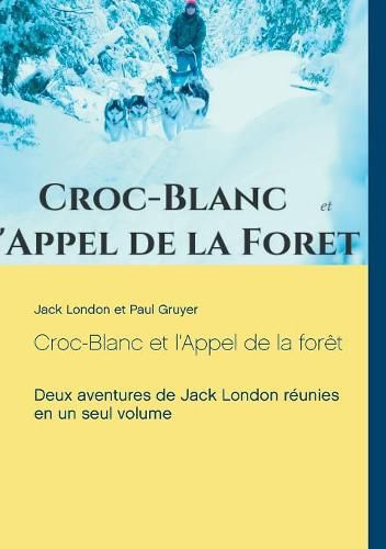 Croc-Blanc et l'Appel de la foret (texte integral): Deux aventures de Jack London reunies en un seul volume