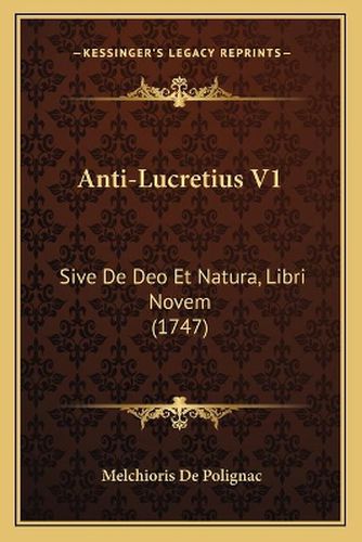 Anti-Lucretius V1: Sive de Deo Et Natura, Libri Novem (1747)