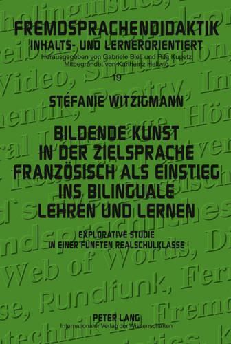 Cover image for Bildende Kunst in Der Zielsprache Franzoesisch ALS Einstieg Ins Bilinguale Lehren Und Lernen: Explorative Studie in Einer Fuenften Realschulklasse