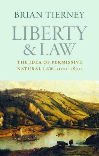 Cover image for Liberty and Law: The Idea of Permissive Natural Law, 1100-1800