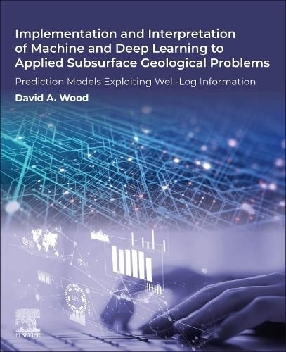 Cover image for Implementation and Interpretation of Machine and Deep Learning to Applied Subsurface Geological Problems