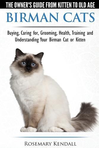 Cover image for Birman Cats - The Owner's Guide from Kitten to Old Age - Buying, Caring For, Grooming, Health, Training, and Understanding Your Birman Cat or Kitten