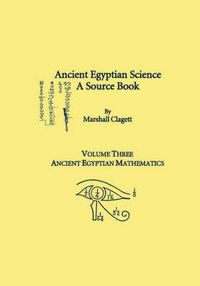 Cover image for Ancient Egyptian Science, A Source Book. Volume Three: Ancient Egyptian Mathematics