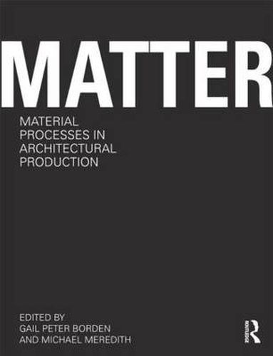 Cover image for Matter: Material Processes in Architectural Production