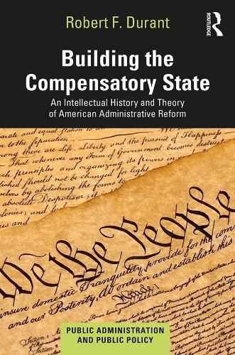 Building the Compensatory State: An Intellectual History and Theory of American Administrative Reform