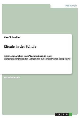 Cover image for Rituale in der Schule: Empirische Analyse eines Wochenrituals in einer jahrgangsubergreifenden Lerngruppe aus Schuler/innen-Perspektive