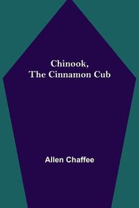 Cover image for Chinook, the Cinnamon Cub