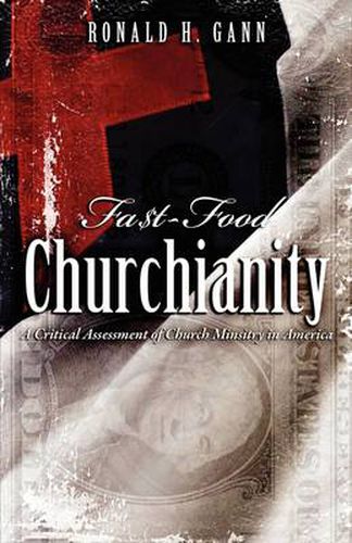 Cover image for Fa$t-Food Churchianity: A Critical Assessment of Church Ministry in America