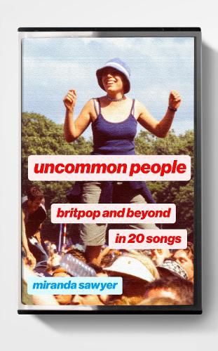 Cover image for Uncommon People: Britpop and Beyond in 20 Songs