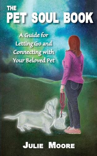 Cover image for The Pet Soul Book: A Guide for Letting Go and Connecting with Your Beloved Pet