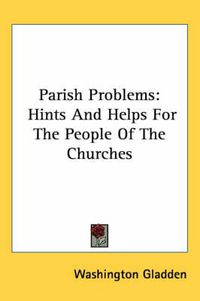 Cover image for Parish Problems: Hints and Helps for the People of the Churches