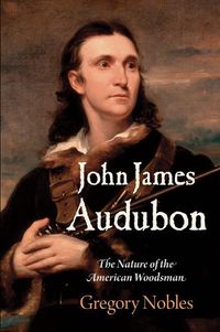 Cover image for John James Audubon: The Nature of the American Woodsman