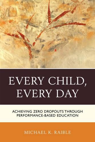 Cover image for Every Child, Every Day: Achieving Zero Dropouts through Performance-Based Education