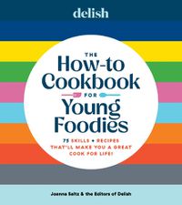 Cover image for Delish The How-To Cookbook for Young Foodies