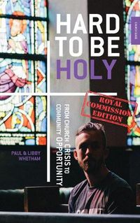 Cover image for Hard to be Holy - Royal Commission Ed: From Church Crisis To Community Opportunity