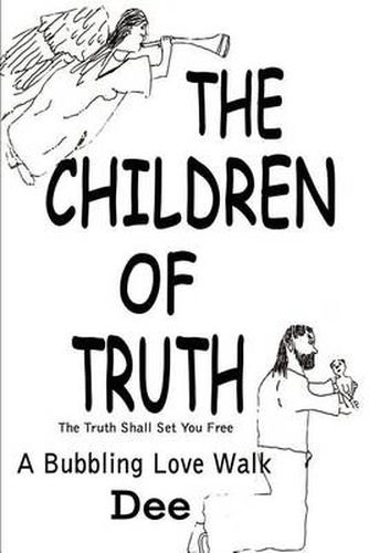 Cover image for The Children of Truth-the Truth Shall Set You Free: A Bubbling Love Walk