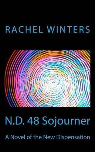 Cover image for N.D. 48 Sojourner: A Novel of the New Dispensation