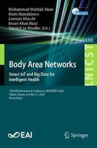 Cover image for Body Area Networks. Smart IoT and Big Data for Intelligent Health: 15th EAI International Conference, BODYNETS 2020, Tallinn, Estonia, October 21, 2020, Proceedings