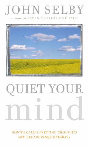 Quiet Your Mind: How to Quieten Upsetting Thoughts and Regain Inner Harmony