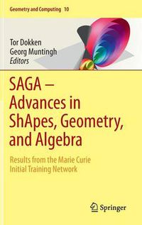 Cover image for SAGA - Advances in ShApes, Geometry, and Algebra: Results from the Marie Curie Initial Training Network