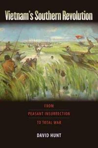 Cover image for Vietnam's Southern Revolution: From Peasant Insurrection to Total War, 1959-1968