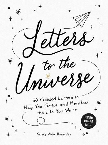 Letters to the Universe: 50 Guided Letters to Help You Script and Manifest the Life You Want