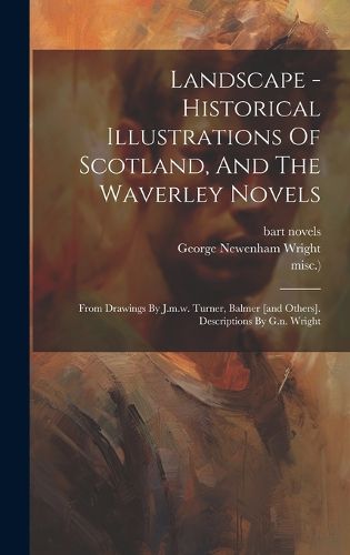 Cover image for Landscape - Historical Illustrations Of Scotland, And The Waverley Novels