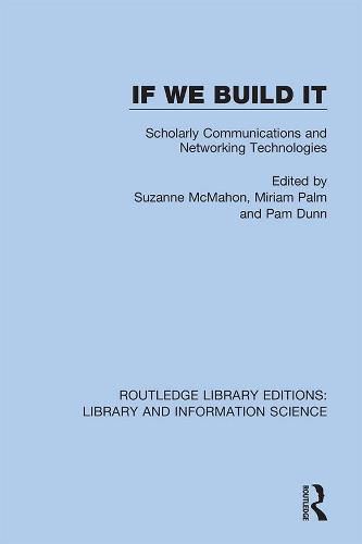 Cover image for If We Build It: Scholarly Communications and Networking Technologies: Proceedings of the North American Serials Interest Group, Inc.