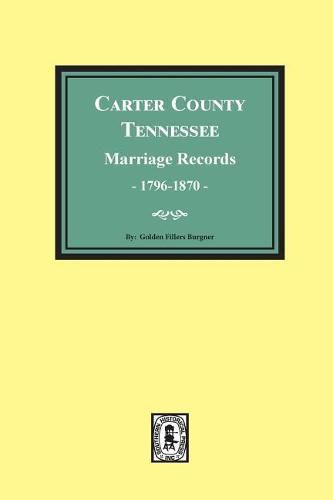 Cover image for Carter County, Tennessee Marriage Records, 1796-1870