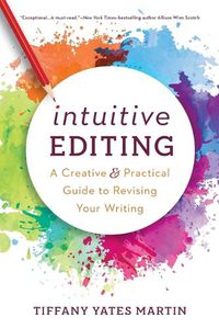 Cover image for Intuitive Editing: A Creative and Practical Guide to Revising Your Writing