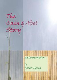 Cover image for The Cain and Abel Story: An Interpretation
