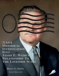 Cover image for NASA Historical Investigation Into James E. Webb's Relationship To The Lavender Scare