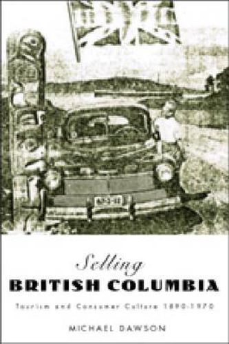 Cover image for Selling British Columbia: Tourism and Consumer Culture, 1890-1970