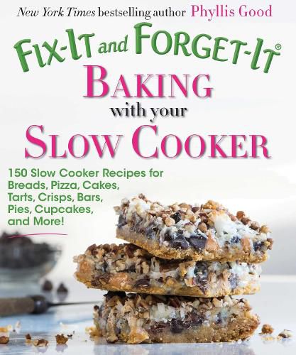 Cover image for Fix-It and Forget-It Baking with Your Slow Cooker: 150 Slow Cooker Recipes for Breads, Pizza, Cakes, Tarts, Crisps, Bars, Pies, Cupcakes, and More!