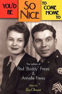 Cover image for You'd Be So Nice to Come Home to: The Letters of Paul Buddy Frees and Annelle Frees