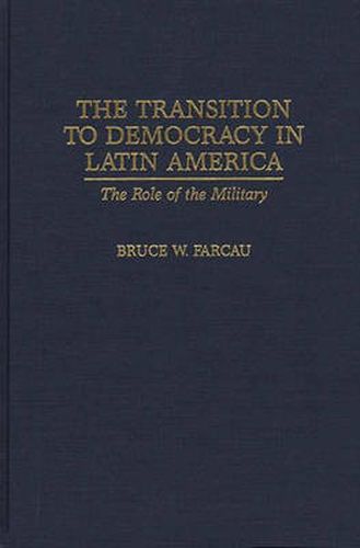 Cover image for The Transition to Democracy in Latin America: The Role of the Military