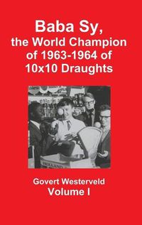 Cover image for Baba Sy, the World Champion of 1963-1964 of 10x10 Draughts - Volume I