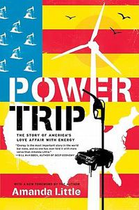Cover image for Power Trip: The Story of America's Love Affair with Energy