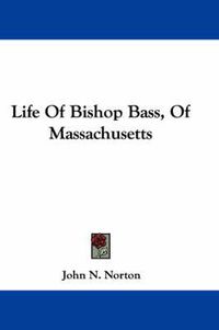 Cover image for Life of Bishop Bass, of Massachusetts