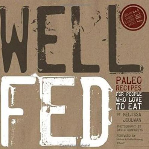 Cover image for Well Fed: Paleo Recipes for People Who Love to Eat