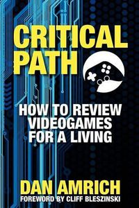 Cover image for Critical Path: How to Review Videogames for a Living